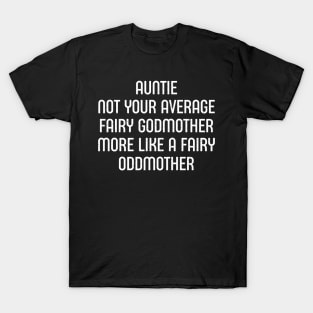 Auntie Not Your Average Fairy Godmother, More Like a Fairy Oddmother. T-Shirt